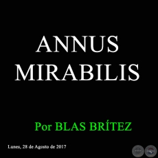 ANNUS MIRABILIS - Por BLAS BRÍTEZ - Lunes, 28 de Agosto de 2017